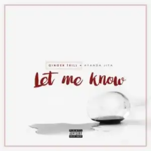 Ginger Trill - Let Me Know ft. Ayanda Jiya